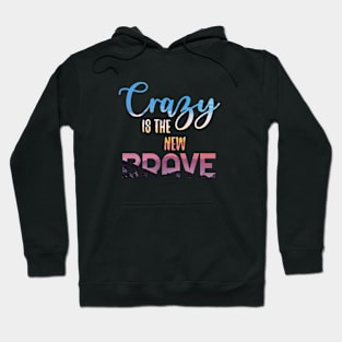 Crazy is the new BRAVE Hoodie